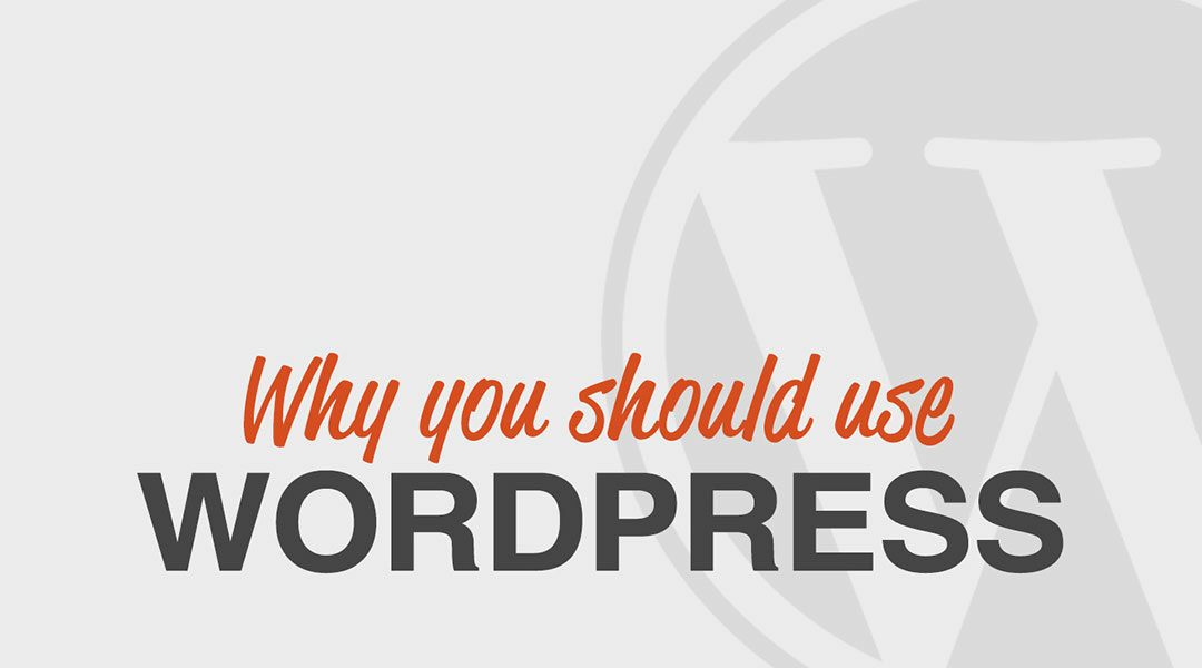 Why You Should Use WordPress for Your Content