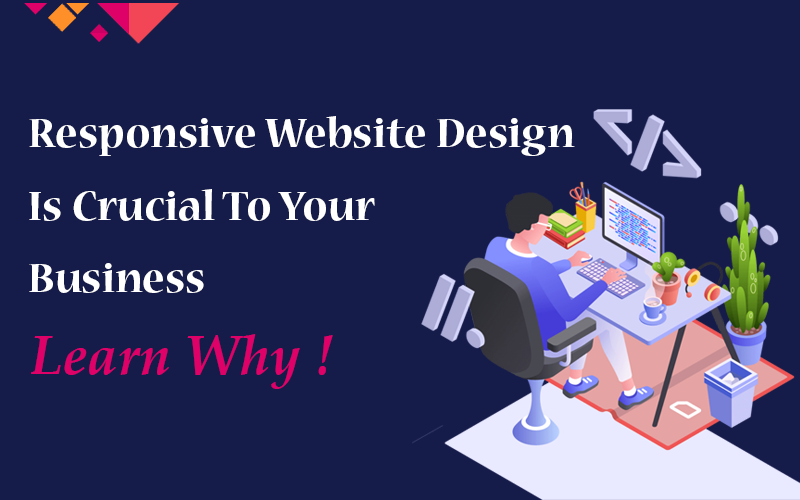 Responsive Website Design Is Crucial To Your Business. Learn Why!