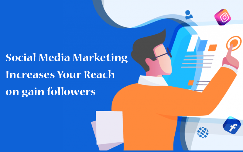 Social Media Marketing Increases Your Reach on gain followers