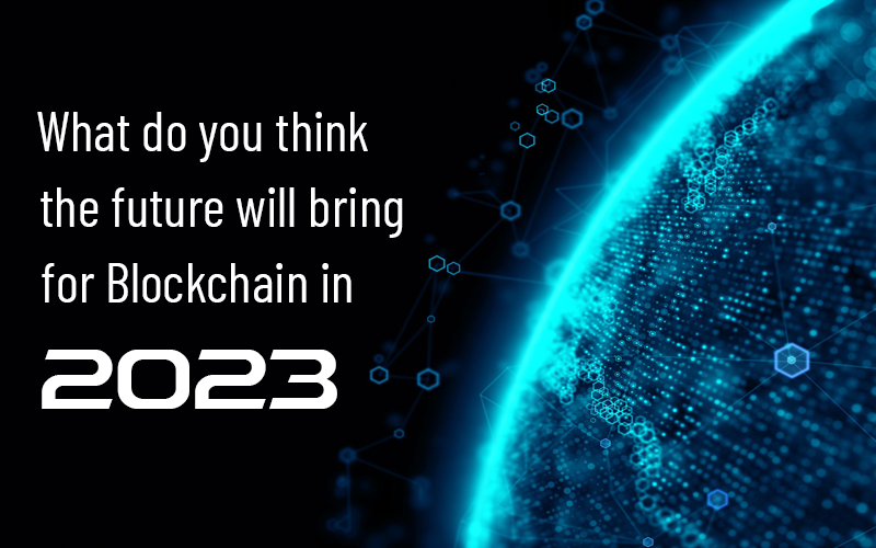 What do you think the future will bring for Blockchain in 2023?