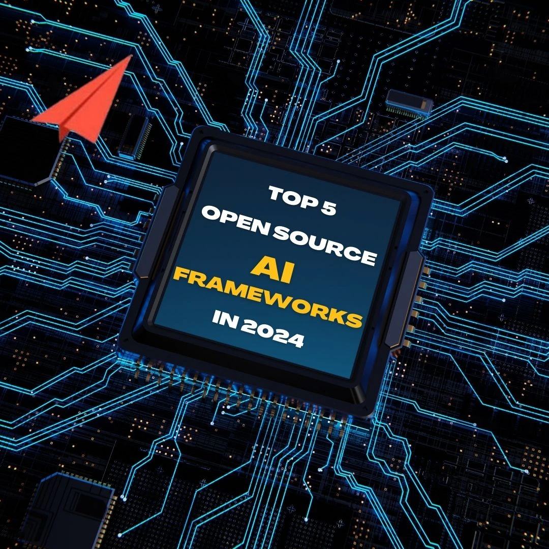 top 5 open source ai frameworks in 2024