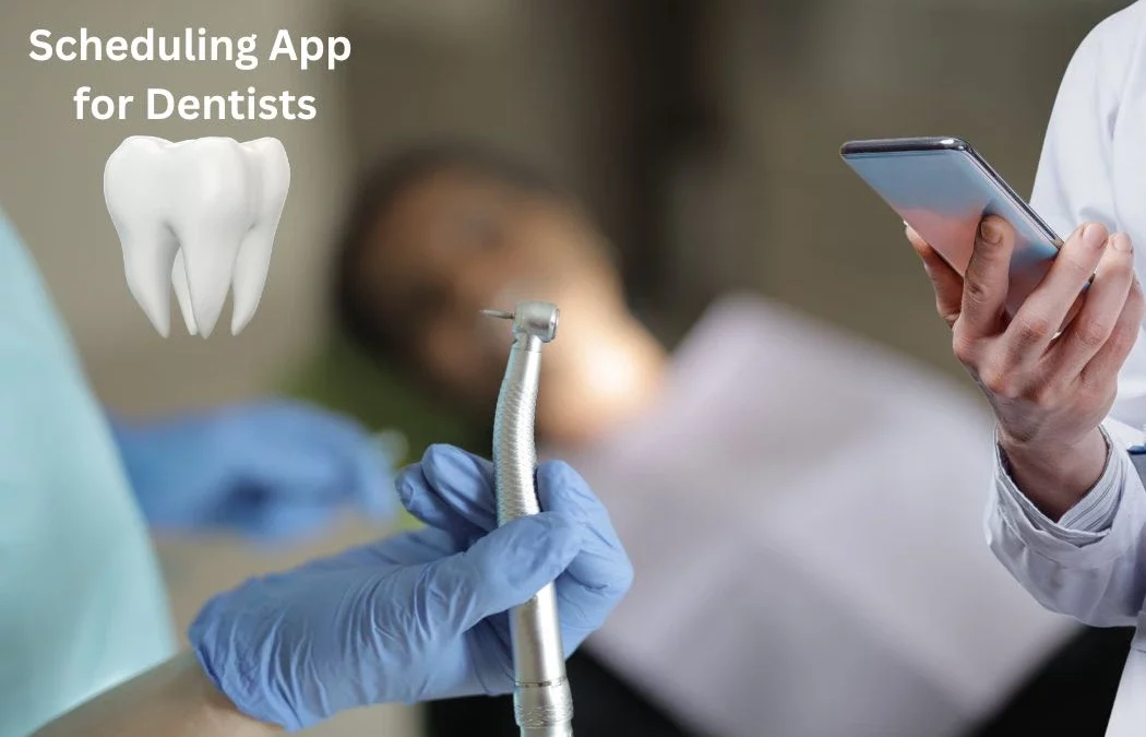 How to Build a Scheduling App for Dentists That Optimizes Patient Care?