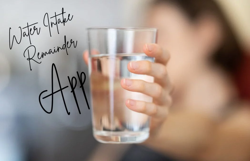 Water Intake Reminder App: Stay Hydrated, Stay Healthy