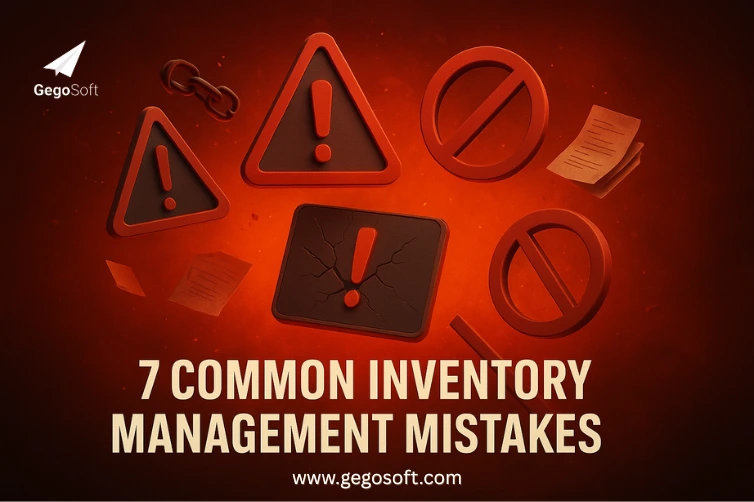 7 Inventory Management Mistakes Costing Your Business Money_gegosoft