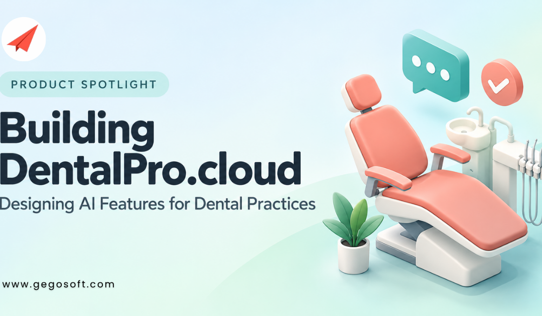 Building DentalPro.cloud: Designing AI Features for Healthcare Practice Management